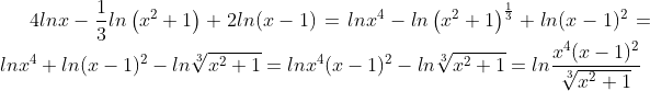 4lnx-\frac{1}{3}ln\left ( x^{2}+1 \right )+2ln(x-1)=lnx^{4}-ln\left ( x^{2}+1 \right )^{\frac{1}{3}}+ln(x-1)^{2}=lnx^{4}+ln(x-1)^{2}-ln\sqrt[3]{x^{2}+1}=lnx^{4}(x-1)^{2}-ln\sqrt[3]{x^{2}+1}=ln\frac{x^{4}(x-1)^{2}}{\sqrt[3]{x^{2}+1}}